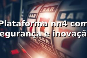 Plataforma nn4 com segurança e inovação ✅