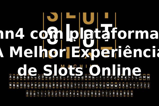 nn4 com plataforma: A Melhor Experiência de Slots Online 1 nn4 com plataforma: A Melhor Experiência de Slots Online